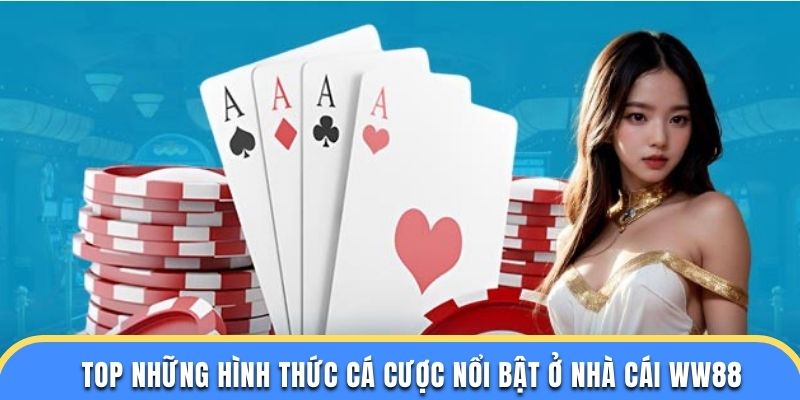 Top những hình thức cá cược nổi bật ở nhà cái